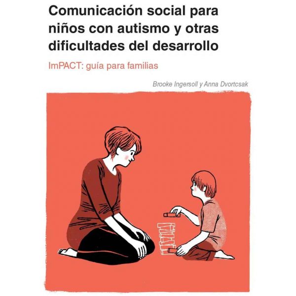 Comunicación social para niños con autismo y otras dificultades del desarrollo. ImPACT: guía para familias