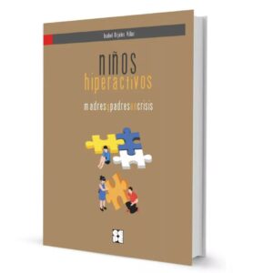 Niños hiperactivos: madres y padres en crisis. Guía de autoayuda para el TDAH