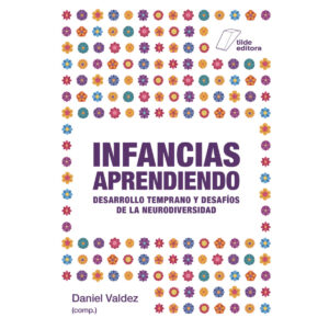 Infancias aprendiendo. Desarrollo temprano y desafíos de la neurodiversidad.
