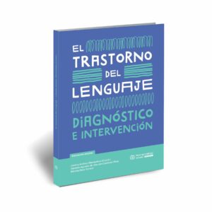 El Trastorno del Lenguaje. Diagnóstico e Intervención.