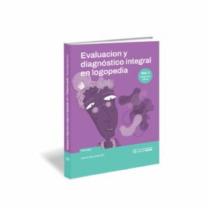 Evaluación y diagnóstico integral en logopedia - Volumen 1 - Población Adulta