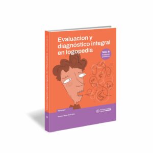 Evaluación y diagnóstico integral en logopedia - Volumen 2 - Población Pediátrica