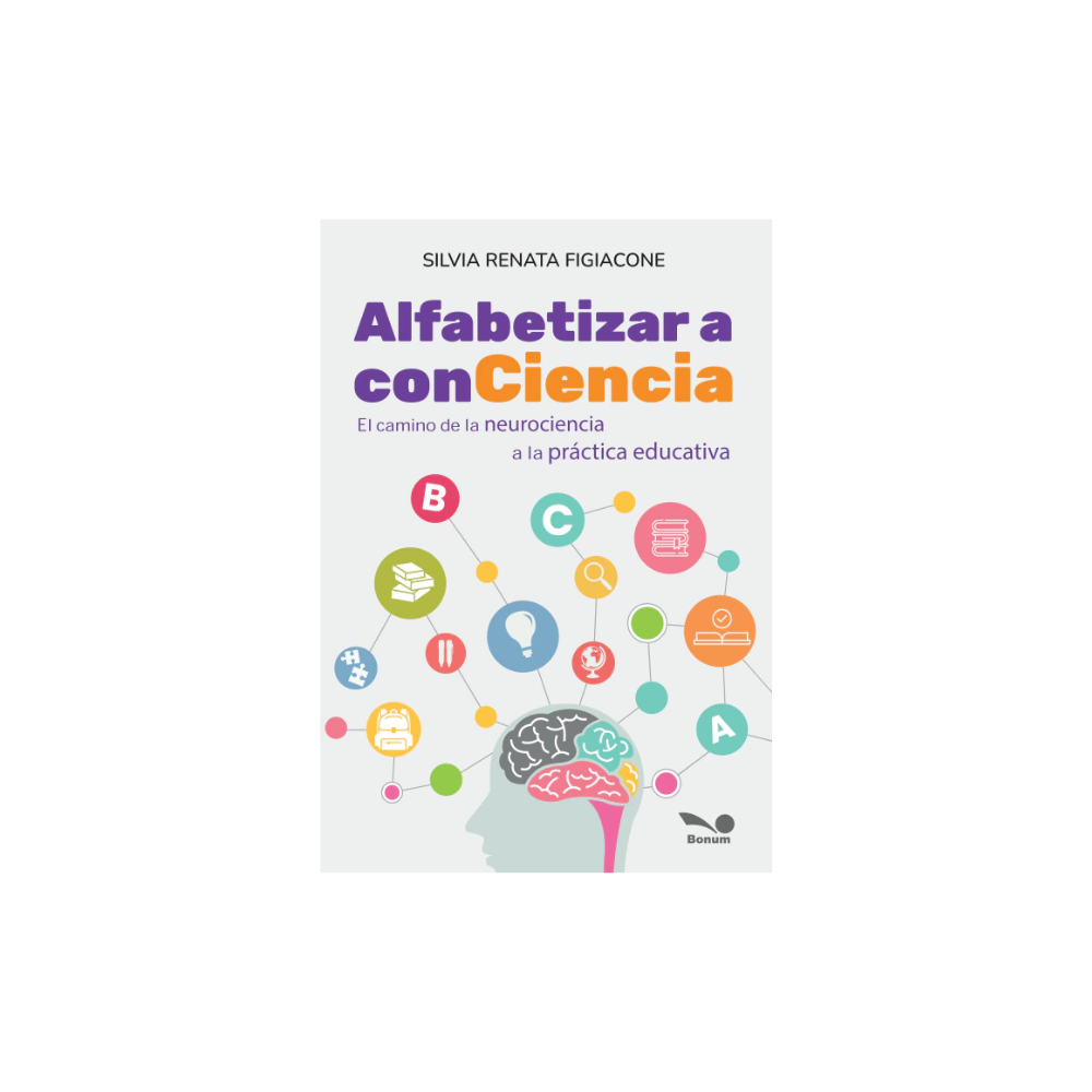 Alfabetizar a conciencia : el camino de la neurociencia a la práctica educativa