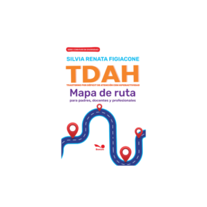 TDAH : mapa de ruta para padres, docentes y profesionales